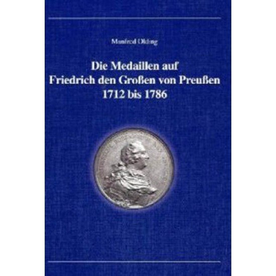 Las medallas de Federico el Grande de Prusia 1712 a 1786 Las medallas de Federico el Grande de Prusia 1712 a 1786